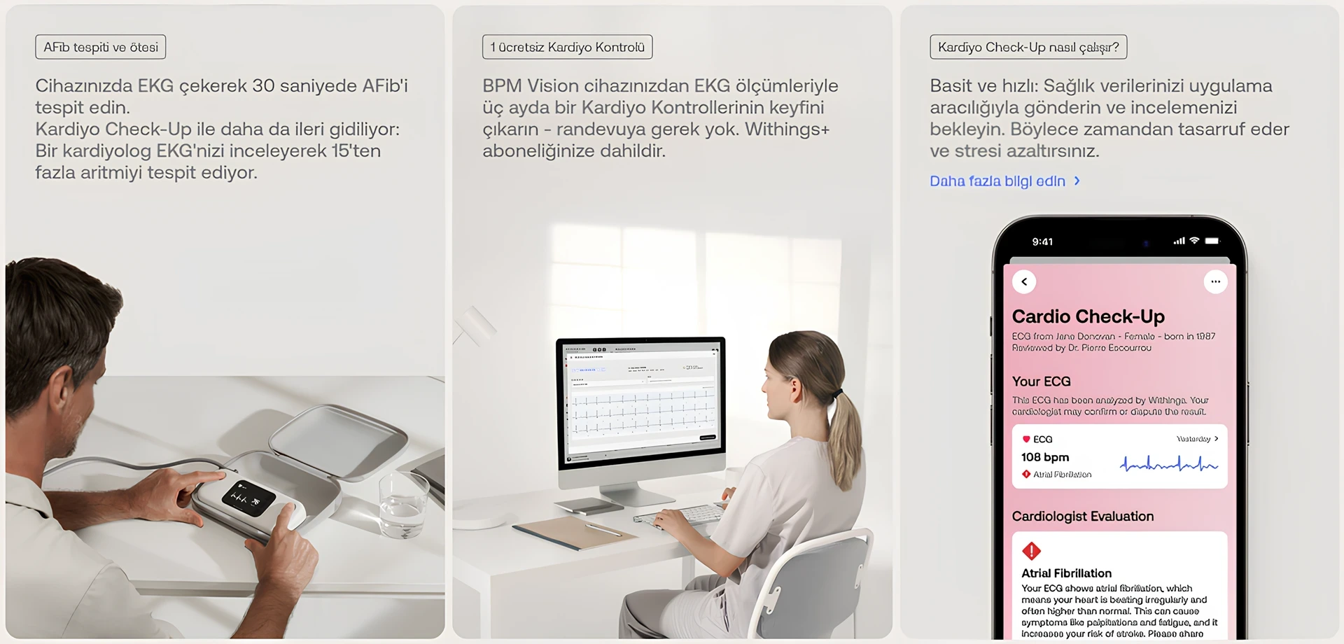 AFib tespiti ve ötesi Cihazınızda EKG çekerek 30 saniyede AFib'i tespit edin. Kardiyo Check-Up ile daha da ileri gidiliyor: Bir kardiyolog EKG'nizi inceleyerek 15'ten fazla aritmiyi tespit ediyor. 1 ücretsiz Kardiyo Kontrolü